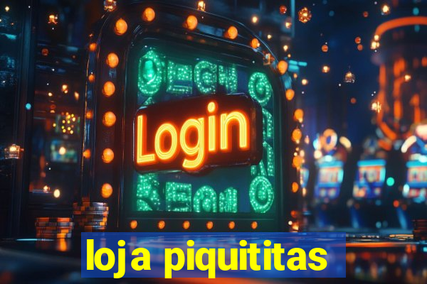 loja piquititas